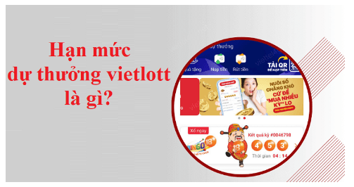 Hạn mức dự thưởng vietlott là gì? Hướng dẫn rút tiền dễ dàng nhất